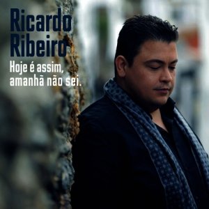 Ricardo Ribeiro, album : Hoje é assim, amanhã não sei