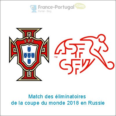 Portugal - Suisse, match éliminatoire pour la Coupe du Monde 2018 en Russie