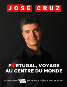 José CRUZ, comédien-humoriste franco-portugais, Nouveau spectacle : PORTUGAL, VOYAGE AU CENTRE DU MONDE